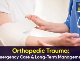 Orthopedic Trauma- Emergency Care & Long-Term Management